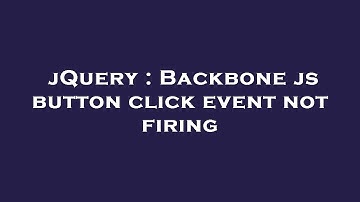 jQuery : Backbone js button click event not firing