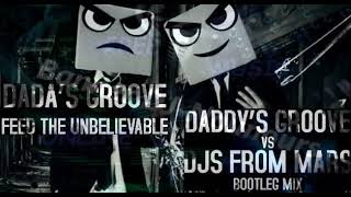 Daddy's Groove vs Dada Life - Feed The Unbelievable (Daddy's Groove & Djs From Mars Bootleg Mix)