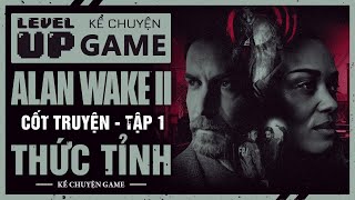 Cốt Truyện ALAN WAKE 2 - Tập 1: THỨC TỈNH | #KeChuyenGame