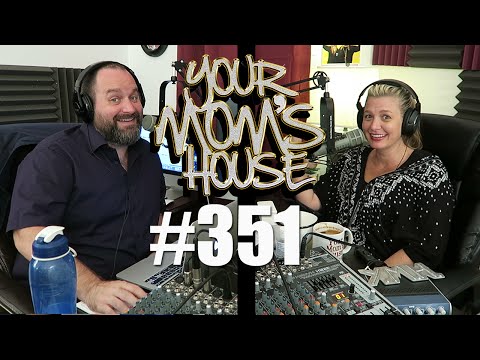 Your Mom's House Podcast - Ep. 351