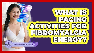 What Is Pacing Activities For Fibromyalgia Energy?