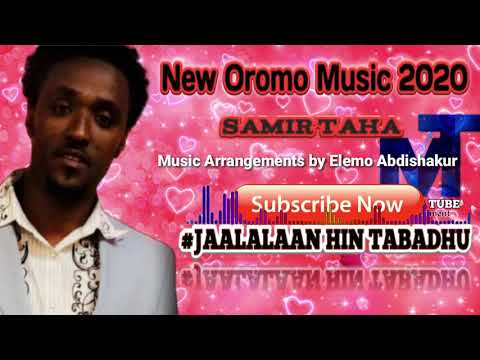 Samir Taha Jaalalaan Hin Tabadhuu New Oromo Music 2020