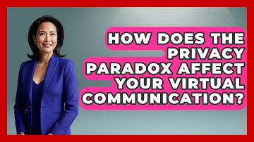 How Does The Privacy Paradox Affect Your Virtual Communication? - Virtual Communication Hub