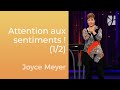 Croyez la vérité et non pas les sentiments (1/2) - Joyce Meyer - Gérer mes émotions