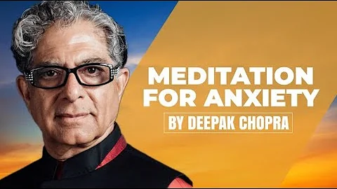 Meditation for Anxiety - A Deepak Chopra Guided Meditation