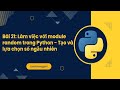 Bài 21: Làm việc với module random trong Python - Tạo và lựa chọn số ngẫu nhiên