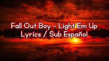 🔥 Fall Out Boy - Light Em Up  Lyrics / Sub Español 💀