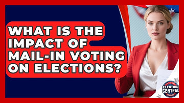What Is The Impact Of Mail-in Voting On Elections? - Election Central Channel