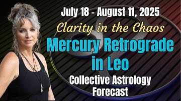 🔁Mercury Retrograde in Leo – July 18 to August 11, 2025 | Collective Astrology Forecast