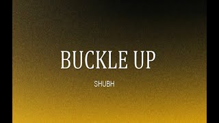 BUCKLE UP by SHUBH lyrics | RUSH GROOVES