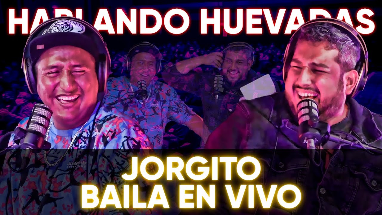 HABLANDO HUEVADAS - Cuarta Temporada [JORGITO BAILA EN VIVO]