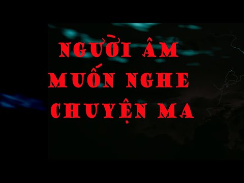 TẬP 766. NGƯỜI ÂM MUỐN NGHE CHUYỆN MA TẬP 766. NGƯỜI ÂM MUỐN NGHE CHUYỆN MA