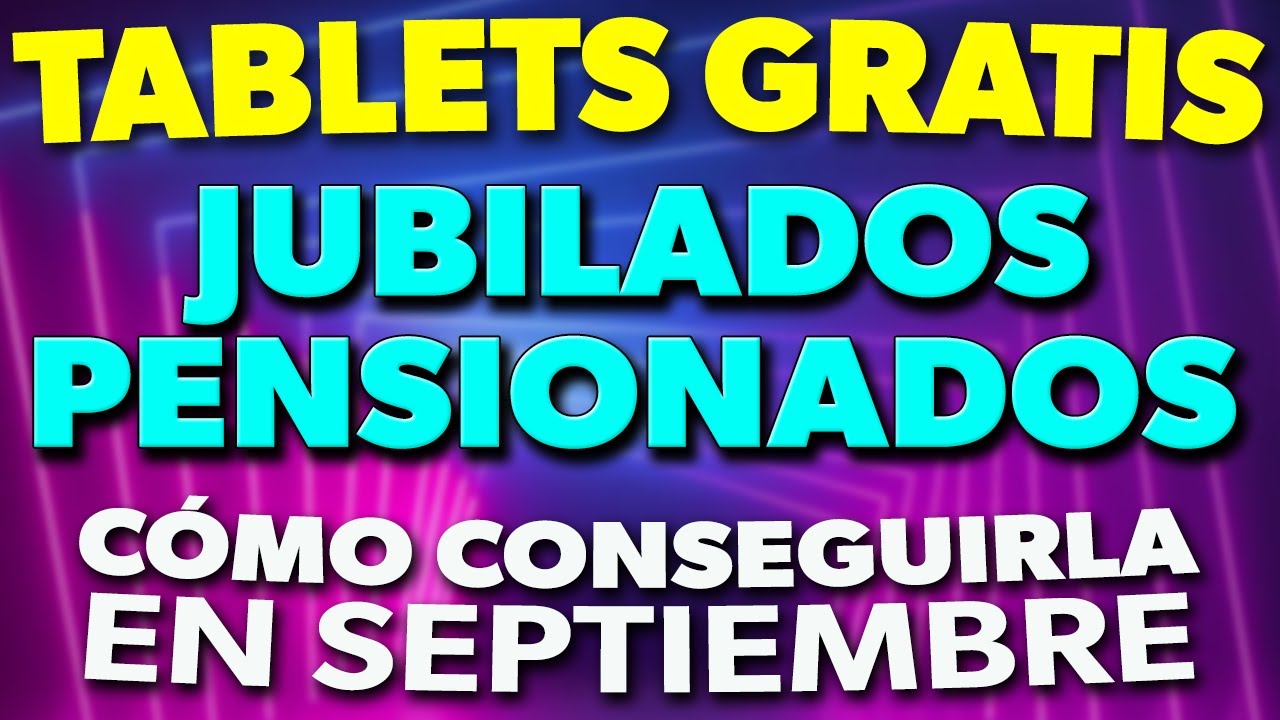 Cómo CONSEGUIR una TABLET GRATIS para JUBILADOS en Septiembre YouTube