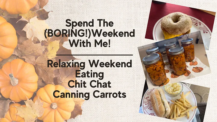 Spend The (BORING!) Weekend With Me! Eating, Chatting, Relaxing, Canning Carrots