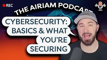 The Airiam Podcast - Basics of Cybersecurity & What You