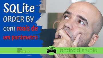 Android Studio | Ordenando uma busca do SQLite por mais de um parâmetro | SQLite