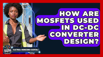 How Are MOSFETs Used In DC-DC Converter Design? - Electrical Engineering Essentials