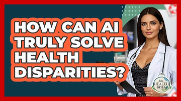 How Can AI Truly Solve Health Disparities? - The Health Brief