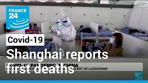 Covid-19: Shanghai reports first deaths since start of lockdown • FRANCE 24 English