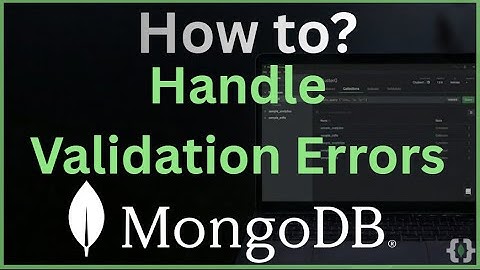 How to Handle MongoDB Validation Errors (Catch Failures & Debug 2025 Guide)