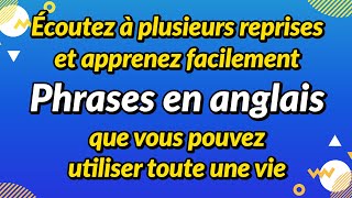 Apprenez en écoutant de manière répétée - Phrases en anglais que vous pouvez utiliser toute une vie