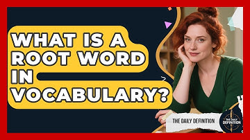 What Is A Root Word In Vocabulary? - The Daily Definition