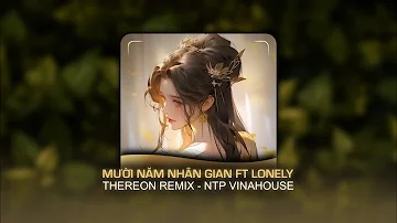 MƯỜI NĂM NHÂN GIAN X LONELY - 盜墓筆記·十年人間 - 旺仔小喬 - Thereon Remix