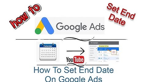 How To Set End Date On Google Ads