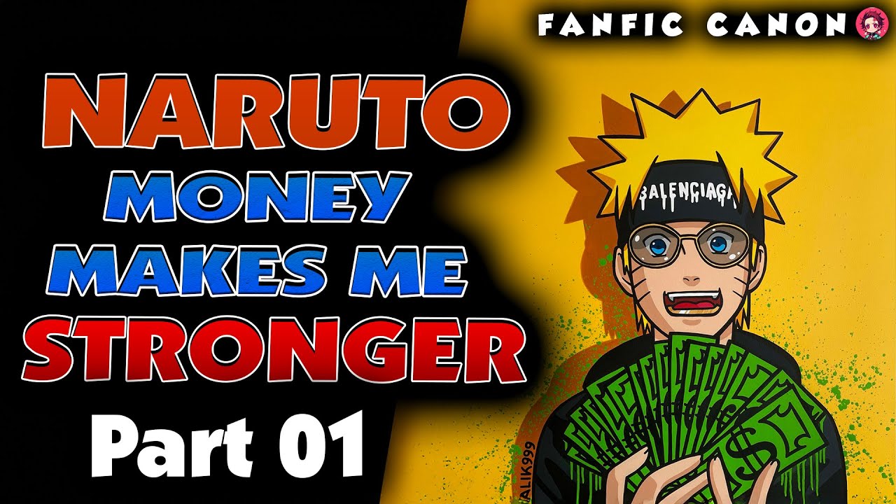 Naruto: Money Makes Me Stronger Part 1
