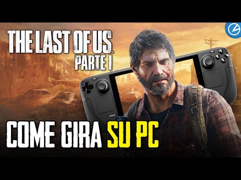 THE LAST OF US PARTE 1 su PC e STEAM DECK: troppi problemi per ora!