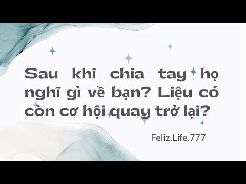 [Chọn tụ] - Sau khi chia tay họ sống như thế nào? Liệu có còn quay trở lại?