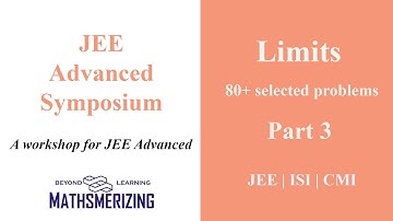 Limits | Part 3 | JEE Advanced Symposium | ISI | CMI | 80+ selected problems in limits