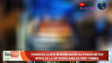HADIEN BA LA KHIE IM BIANG NAPOH KA SYNDUK METIAP,MYNTA KA LA IAP SHISHA.