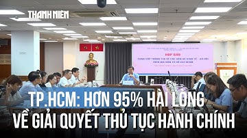 Hơn 95% người dân TP.HCM hài lòng về giải quyết thủ tục hành chính