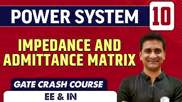 Power System 10 | Impedance and Admittance matrix | EE & IN | GATE Crash Course
