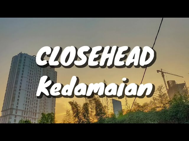 Closehead - Kedamaian (Lirik) class=