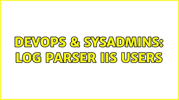 DevOps & SysAdmins: Log Parser IIS Users