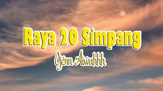 Ojenn Aiwahhh - Raya 20 Simpang (Lirik Lagu)