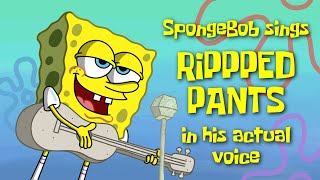 Spongebob Sings Ripped Pants In His Actual Voice