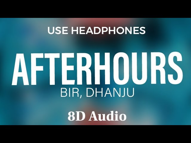 AFTERHOURS ( 8D Audio ) - BIR |DHANJU | Unbothered Records | @flowmusicz class=