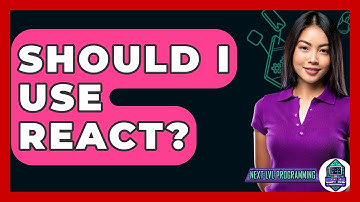 Should I Use React? - Next LVL Programming