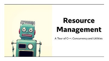 Resource Management ( A Tour of C++: Concurrency and Utilities )