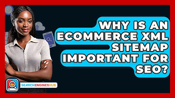 Why Is An Ecommerce XML Sitemap Important For SEO? - SearchEnginesHub.com