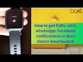 How to get calls, sms and whatsapp notifications in Boat Storm Smartwatch