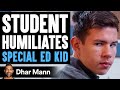 Student Humiliates Special Ed Kid ft. @Lewis Howes | Dhar Mann
