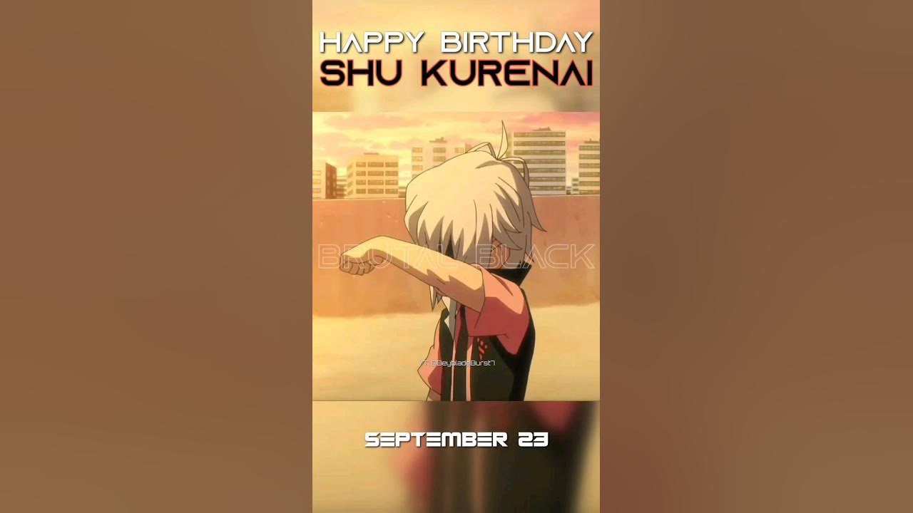 Happy Birthday Shu Kurenai : r/Beyblade