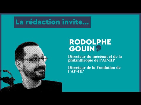 La rédac invite... Rodolphe Gouin de la Fondation de l'AP-HP