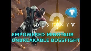 Destiny 2 - Empowered Minotaur - Unbreakable Bossfight