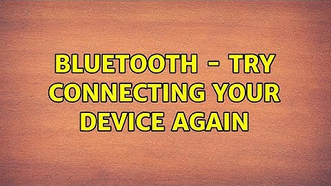 Bluetooth - Try connecting your device again