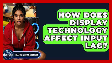 How Does Display Technology Affect Input Lag? - NextGen Viewing and Audio
